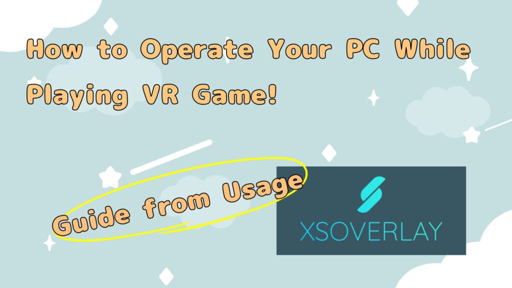 【XSOverlay】How to Operate Your PC While Playing VR Games! A Guide from Installation to Usage (VRChat)